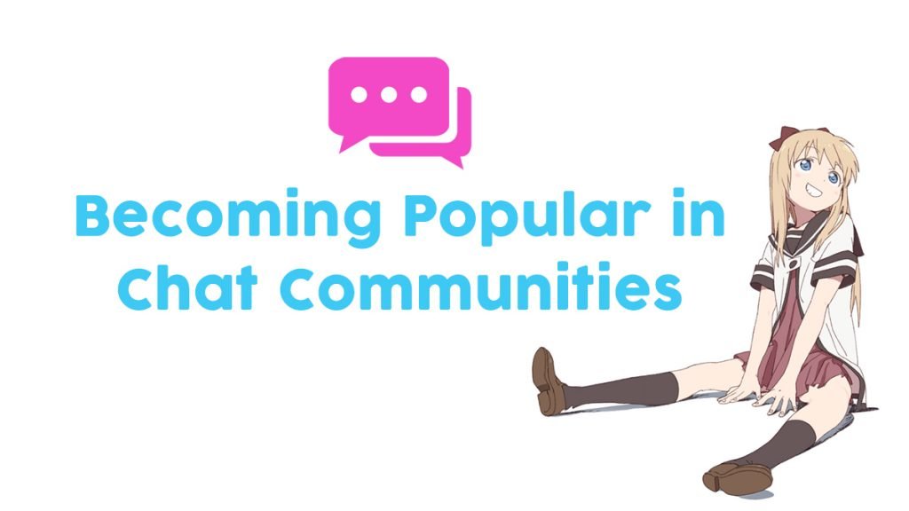 How to Become Popular Within Chat Communities